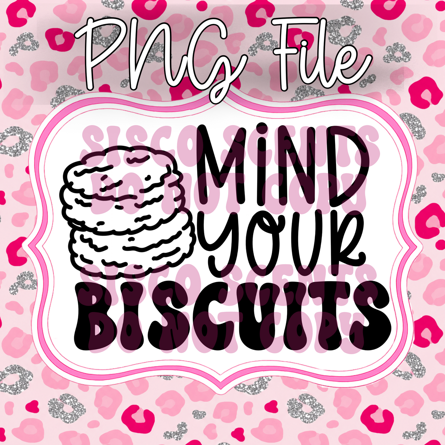 Mind Your Biscuits PNG Digital Download