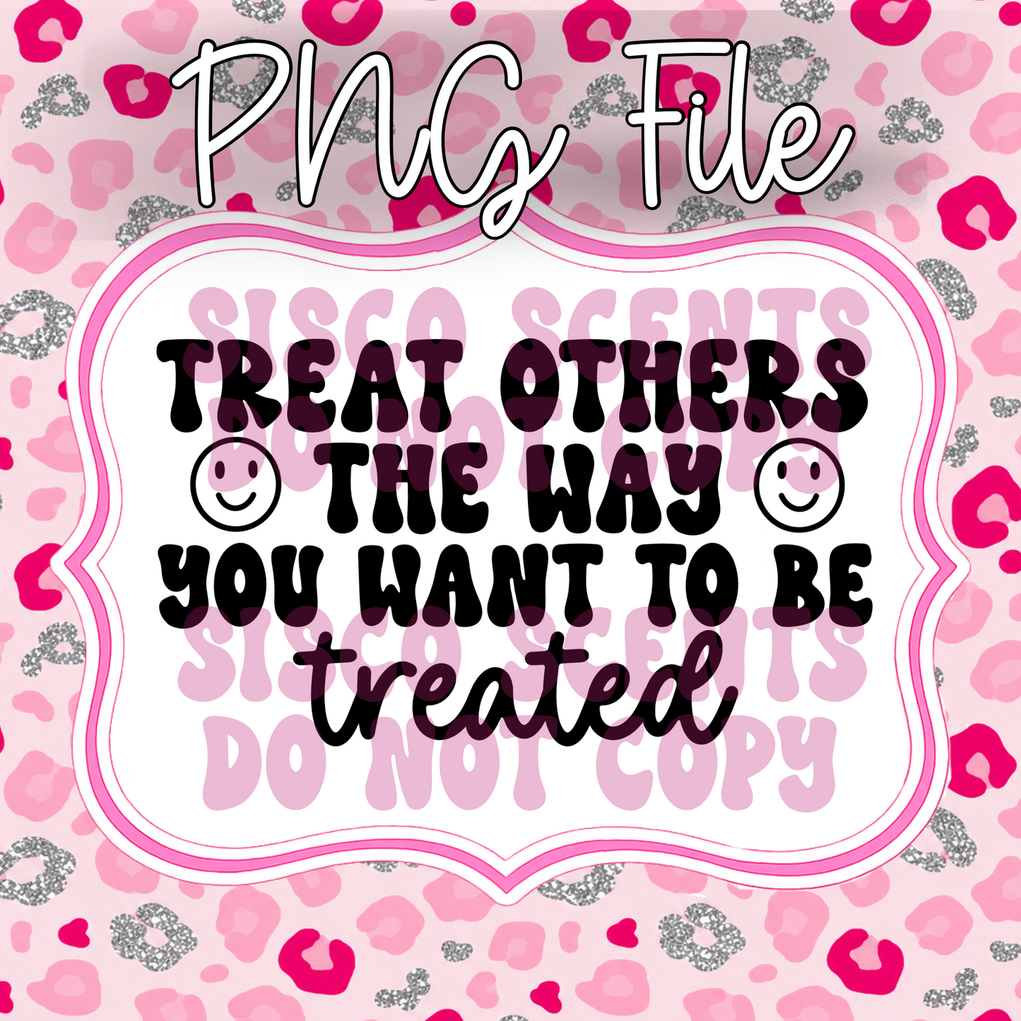 !!!!!!SEMI EXCLUSIVE!!!!!! Treat Others The Way You Want To Be Treated PNG Digital Download