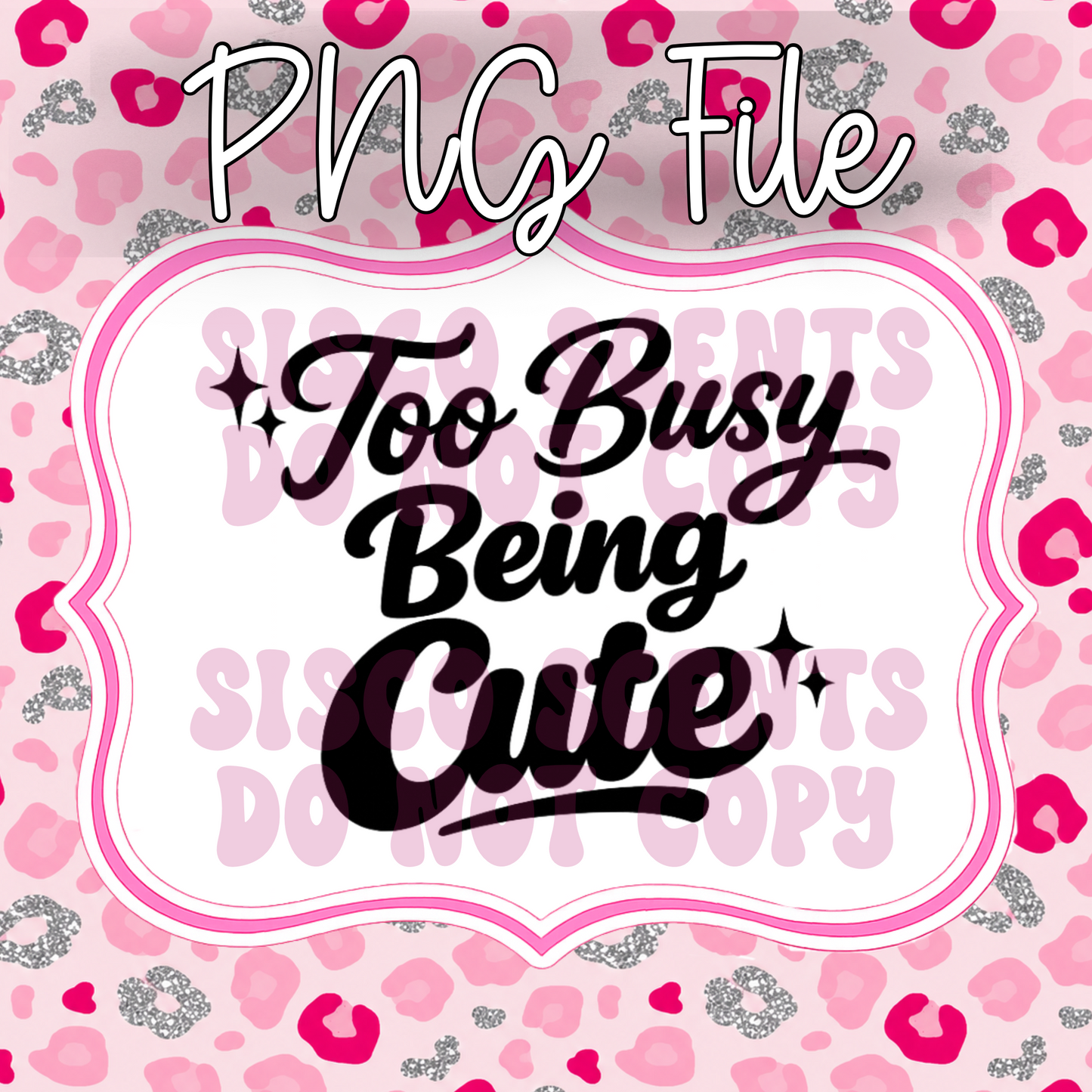 Too Busy Being Cute PNG Digital Download