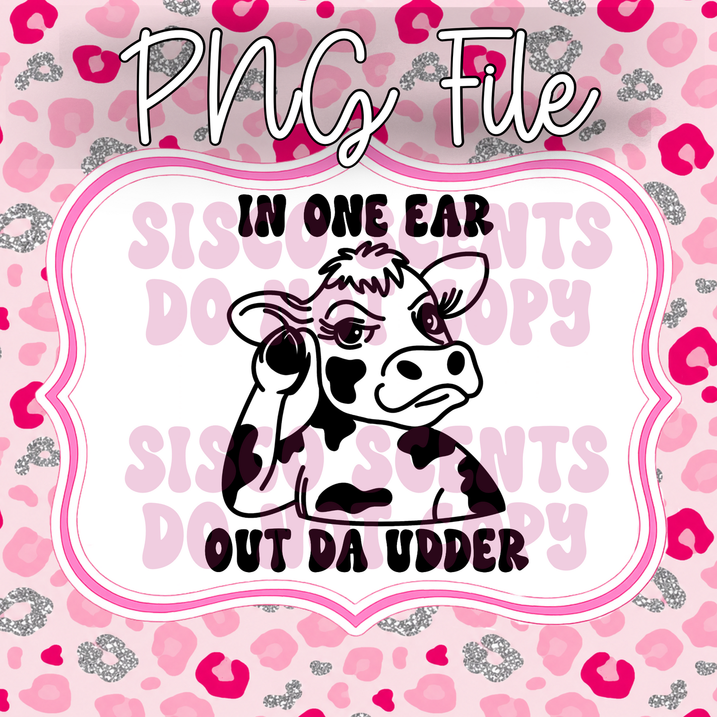 In One Ear Out Da UDDER PNG Digital Download