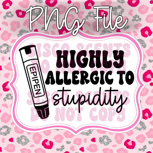 Highly Allergic To Stupidity PNG Digital Download